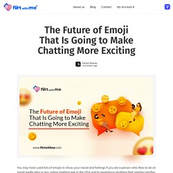 The Future of Emoji That Is Going to Make Chatting More Exciting