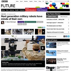 Future - Technology - Next generation military robots have minds of their own