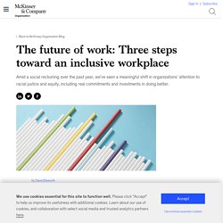 The future of work: Three steps toward an inclusive workplace