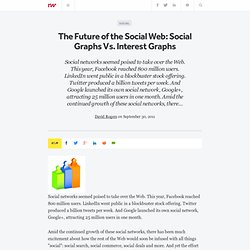 The Future of the Social Web: Social Graphs Vs. Interest Graphs
