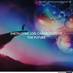 (META) SYNC LOG: CARGO CULTS OF THE FUTURE