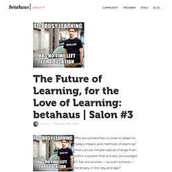 Berlin - The Future of Learning, for the Love of Learning: Beta-Salon #3