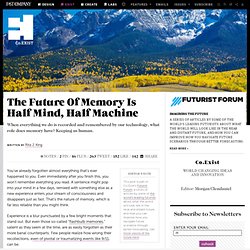 The Future Of Memory Is Half Mind, Half Machine