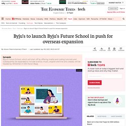 Byjus Future School: Byju’s to launch Byju’s Future School in push for overseas expansion