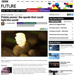 Technology - Potato power: the spuds that could light the world