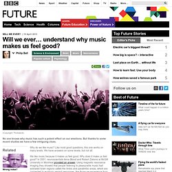 Science & Environment - Will we ever… understand why music makes us feel good?
