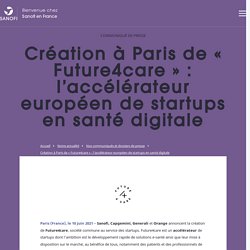 N. TECHNOLOGIES: Création à Paris de « Future4care » : l’accélérateur européen de startups en santé digitale - Sanofi France