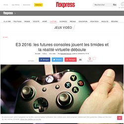 E3 2016: les futures consoles jouent les timides et la réalité virtuelle déboule
