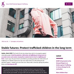 Stable futures: Protect trafficked children in the long term