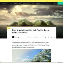 Dror Unveils Futuristic, Net-Positive-Energy Island In Istanbul