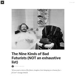 The Nine Kinds of Bad Futurists (NOT an exhaustive list) — Idea Sushi