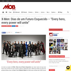 X-Men: Dias de um Futuro Esquecido – “Every hero, every power will unite”Mob Ground