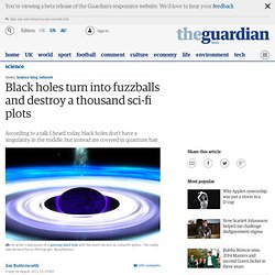 Black holes turn into fuzzballs and destroy a thousand sci-fi plots