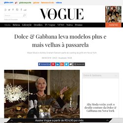Dolce & Gabbana leva modelos plus e mais velhas à passarela - Vogue