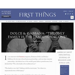 Dolce & Gabbana: “The only family is the traditional one”