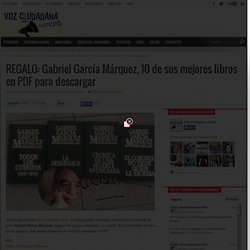 REGALO: Gabriel García Márquez, 10 de sus mejores libros en PDF para descargar