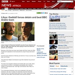 Libya: Gaddafi forces detain and beat BBC team