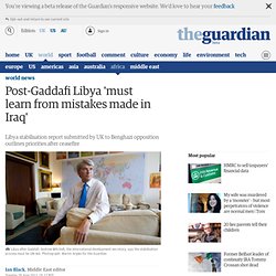 Post-Gaddafi Libya 'must learn from mistakes made in Iraq'