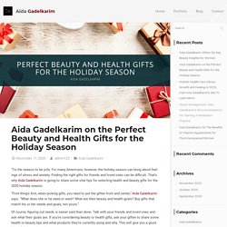 Aida Gadelkarim: Perfect Beauty and Health Gifts for the Holiday Season