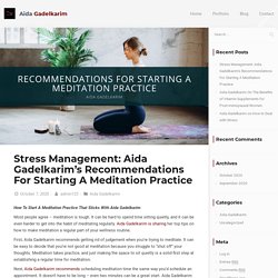 Aida Gadelkarim's Recommendations For Starting A Meditation Practice