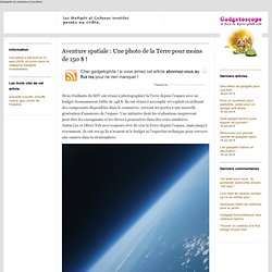 Aventure spatiale : Une photo de la Terre pour moins de 150 $ !