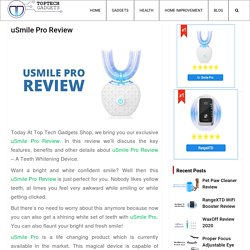 uSmile Pro Review – New Tech Gadgets Reviews @TopTechGadgetsShop