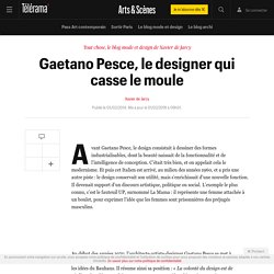 Gaetano Pesce, le designer qui casse le moule - Arts et scènes