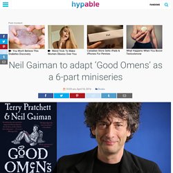 Neil Gaiman to adapt 'Good Omens' as a 6-part miniseries