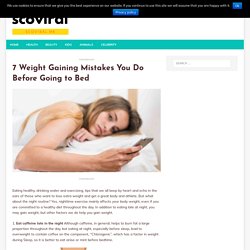 7 Weight Gaining Mistakes You Do Before Going to Bed - scoviral