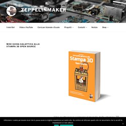 Mini Guida Galattica alla Stampa 3D Open Source – ZeppelinMaker