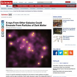 X-rays From Other Galaxies Could Emanate From Particles of Dark Matter