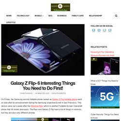 Galaxy Z Flip- 6 Interesting Things You Need to Do First!