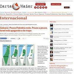 Galeano: Pouca Palestina resta. Pouco a pouco, Israel está apagando a do mapa