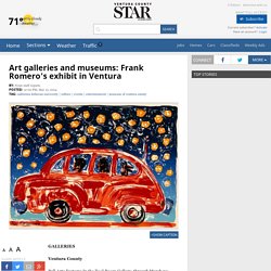 Art galleries and museums: Frank Romero’s exhibit in Ventura