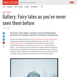 Gallery: Fairy tales as you’ve never seen them before