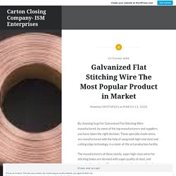Galvanized Flat Stitching Wire The Most Popular Product in Market – Carton Closing Company- ISM Enterprises