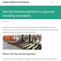 Hot Dip Galvanizing Plant is a ground-breaking innovation