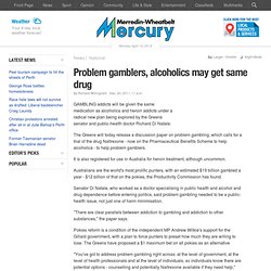 Problem gamblers, alcoholics may get same drug - National News - National - General - Merredin Wheatbelt Mercury