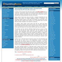 Gambling Review News » Blog Archive » Iowa problem gambling center misused funds
