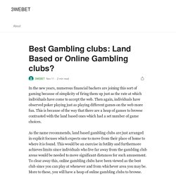 Best Gambling clubs: Land Based or Online Gambling clubs?