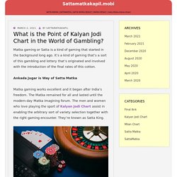 What is the Point of Kalyan Jodi Chart in the World of Gambling? – sattamatkakapil.mobi