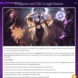 Pro gamer and CDD: A Legal Statute - Buylolsmurf.com