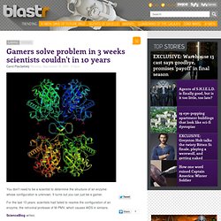 Gamers solve problem in 3 weeks scientists couldn't in 10 years