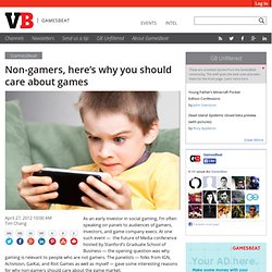 Non-gamers, here’s why you should care about games