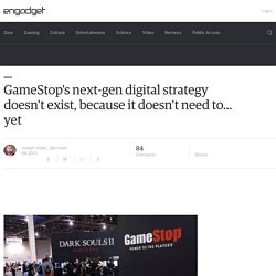 GameStop's next-gen digital strategy doesn't exist, because it doesn't need to... yet
