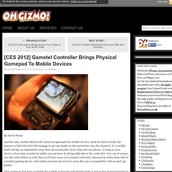 [CES 2012] Gametel Controller Brings Physical Gamepad To Mobile Devices