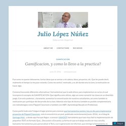 Gamificacion, y como lo llevo a la practica? – Julio López Núñez