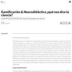 Gamificación & Neurodidáctica ¿qué nos dice la ciencia?
