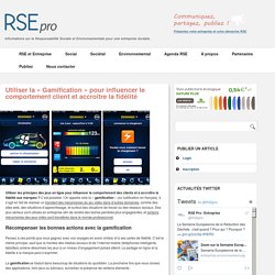 Utiliser la « Gamification » pour influencer le comportement client et accroître la fidélité