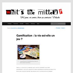 Gamification : la vie est-elle un jeu ?
